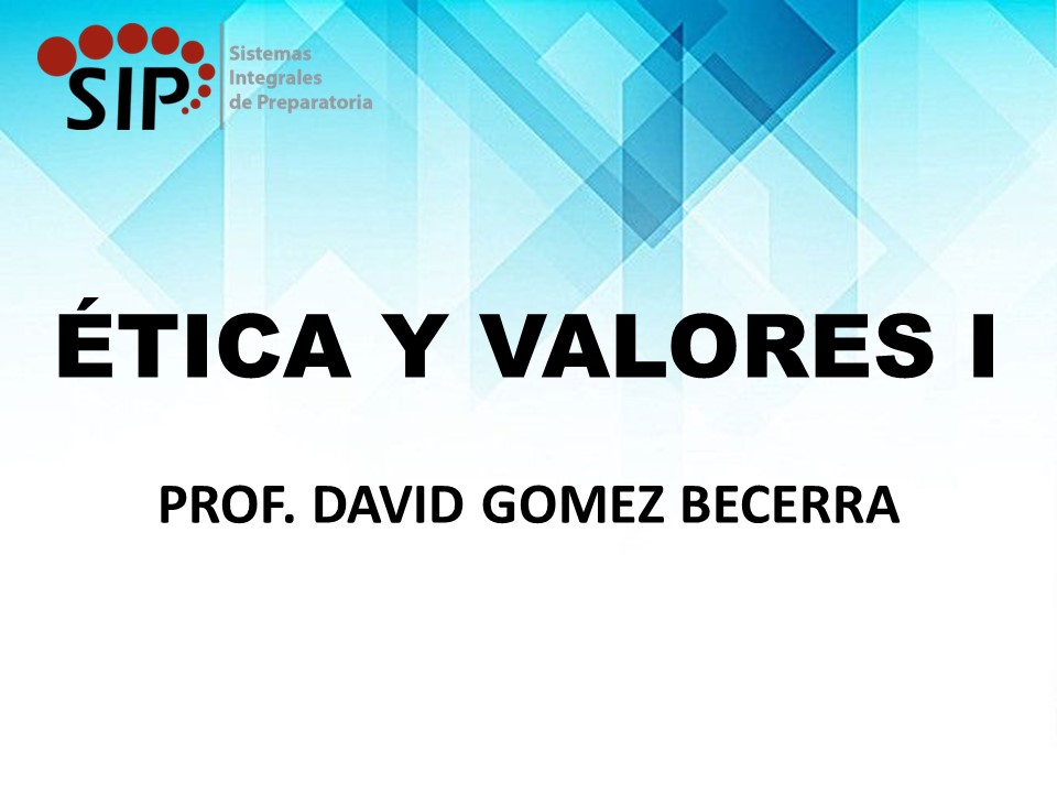 ÉTICA Y VALORES I - SAB  13:00-14:00   SALON: 1  -  SISTEMA DE PREPARATORIA MIXTA REFORMA EDUCATIVA