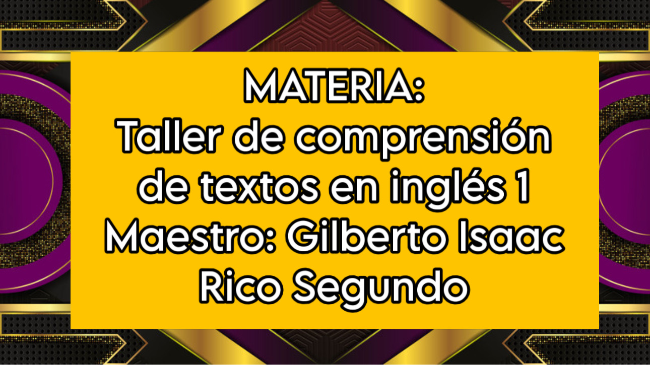 TALLER DE COMPRENSIÓN DE TEXTOS EN INGLÉS I -   JUE 08:40-09:30   SALON: 2  -  SISTEMA DE PREPARATORIA MIXTA REFORMA EDUCATIVA