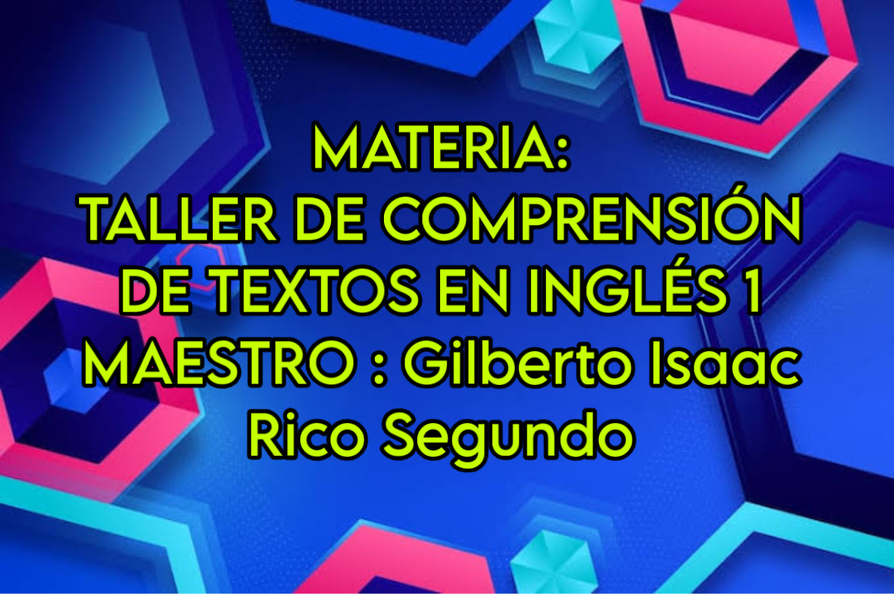 TALLER DE COMPRENSIÓN DE TEXTOS EN INGLÉS I -   JUE 08:40-09:30   SALON: 6  -  SISTEMA DE PREPARATORIA MIXTA REFORMA EDUCATIVA