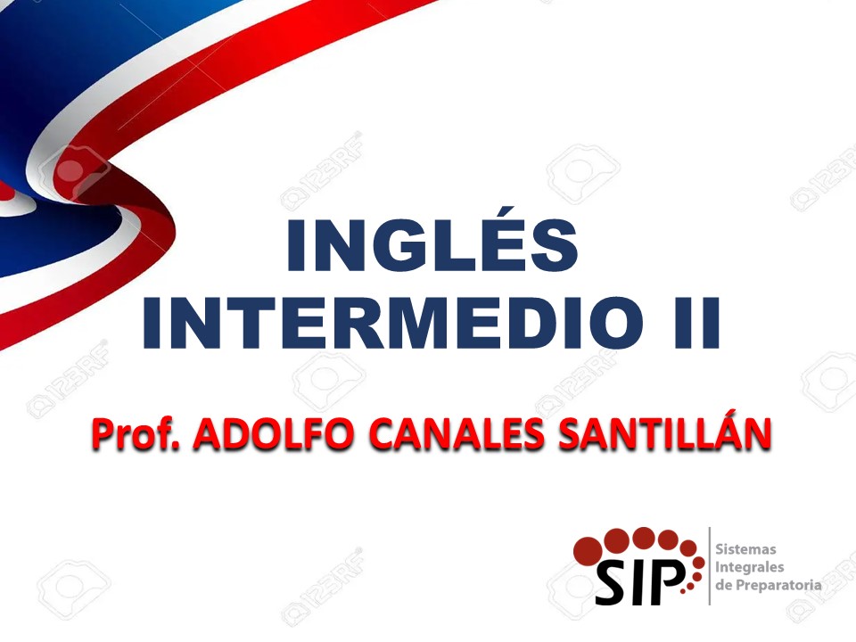 INGLÉS INTERMEDIO II - SAB  SAB 12:45-13:30   SALON: 4  -  SISTEMA DE PREPARATORIA MIXTA REFORMA EDUCATIVA