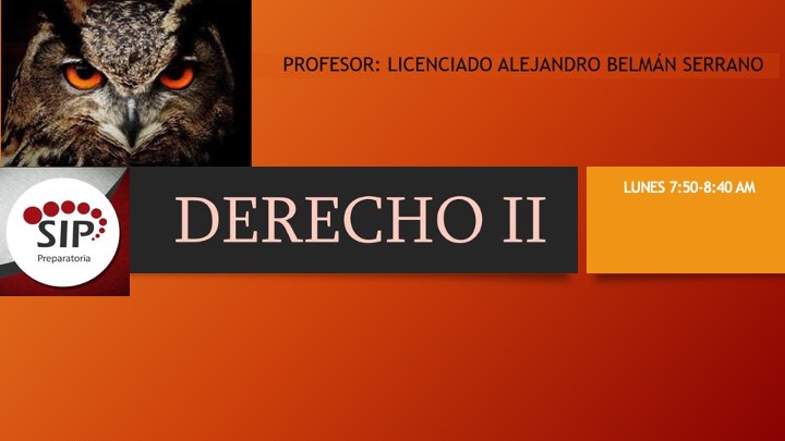 DERECHO II -   LUN 07:50-08:40   SALON: 4  -  SISTEMA DE PREPARATORIA MIXTA REFORMA EDUCATIVA