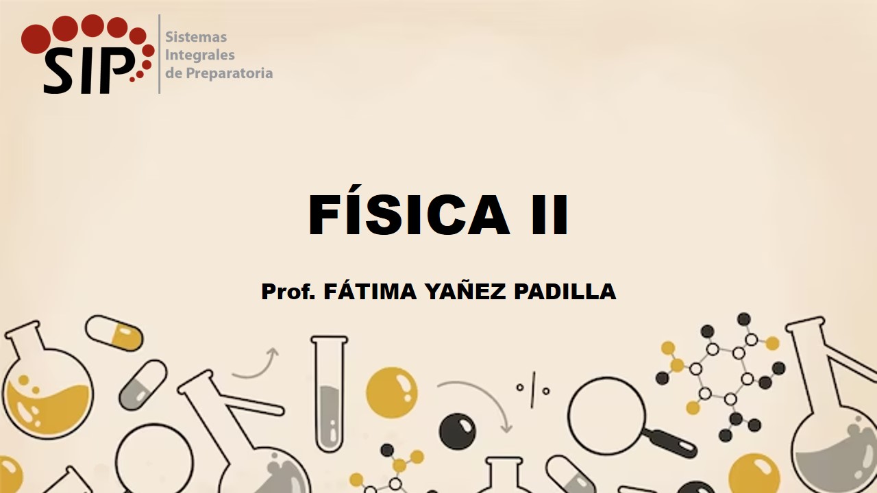 FÍSICA II - SAB  SAB 08:30-10:00   SALON: 4  -  SISTEMA DE PREPARATORIA MIXTA REFORMA EDUCATIVA