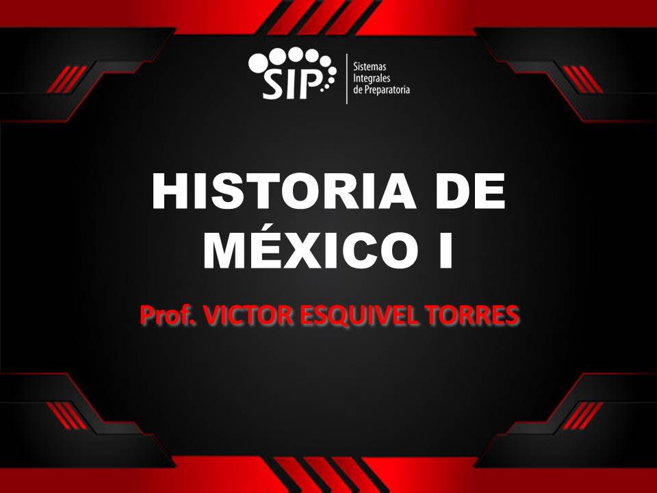 HISTORIA DE MÉXICO I - SAB  SAB 15:30-16:10   SALON: 2  -  SISTEMA DE PREPARATORIA MIXTA REFORMA EDUCATIVA