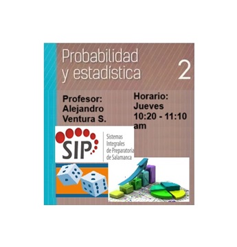 PROBABILIDAD Y ESTADÍSTICA II -   JUE 10:20-11:10   SALON: 7  -  SISTEMA DE PREPARATORIA MIXTA REFORMA EDUCATIVA