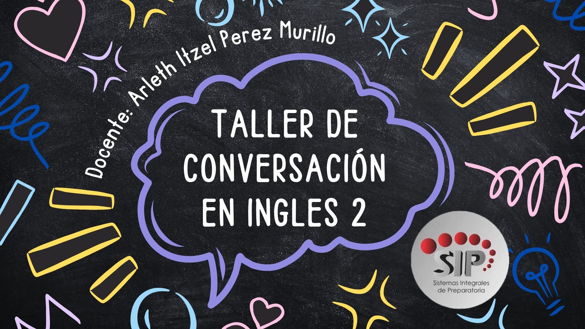 TALLER DE CONVERSACIÓN EN INGLÉS II -   MIE 08:40-09:30   SALON: 7  -  SISTEMA DE PREPARATORIA MIXTA REFORMA EDUCATIVA