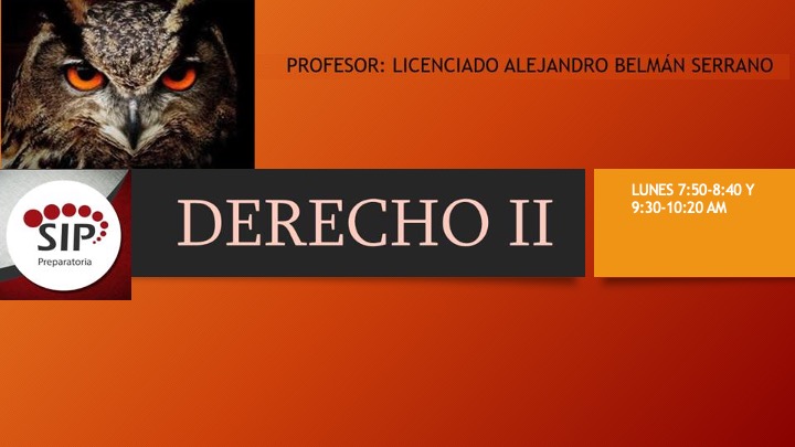 DERECHO II -   LUN 07:50-08:40,  LUN 09:30-10:20   SALON: 4  -  SISTEMA DE PREPARATORIA MIXTA REFORMA EDUCATIVA