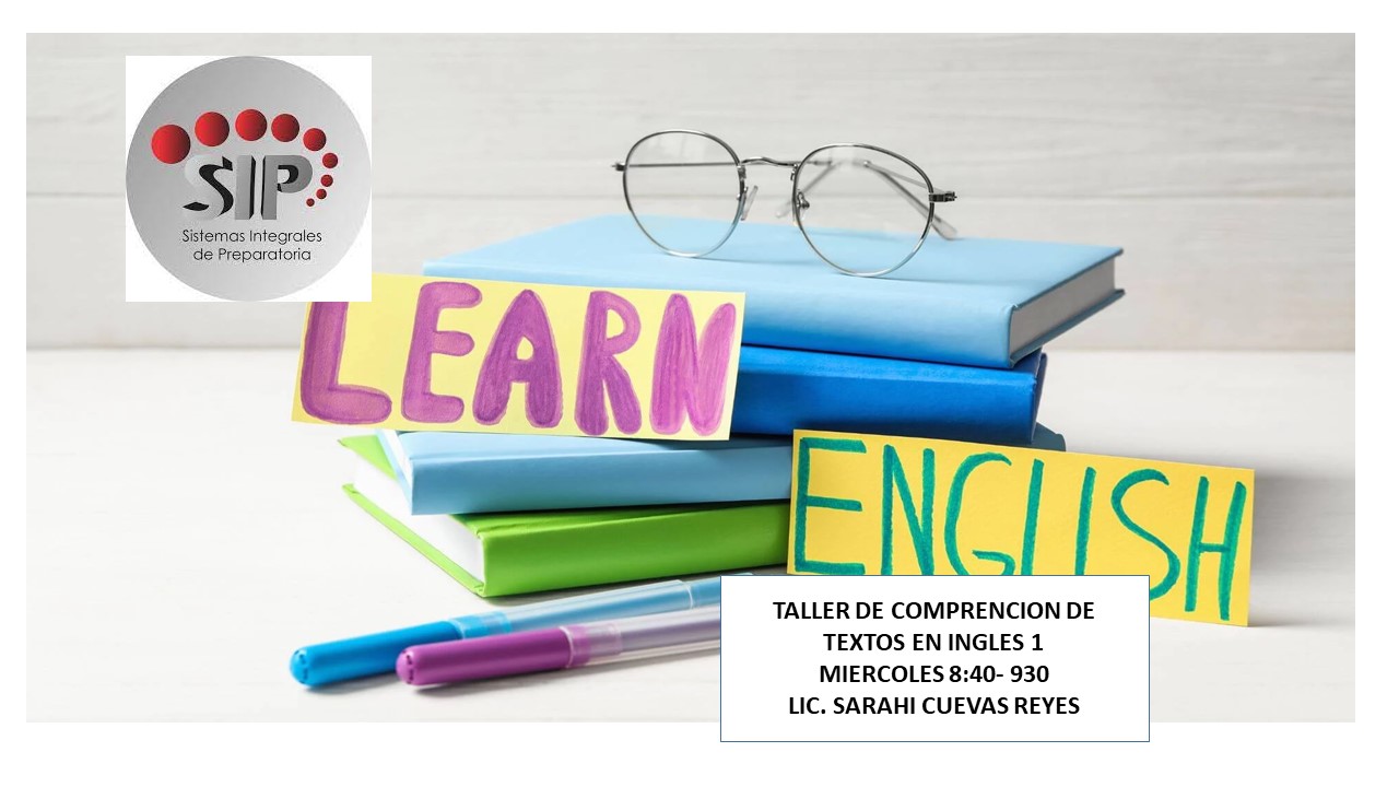 TALLER DE COMPRENSIÓN DE TEXTOS EN INGLÉS I -   MIE 08:40-09:30   SALON: 2  -  SISTEMA DE PREPARATORIA MIXTA REFORMA EDUCATIVA