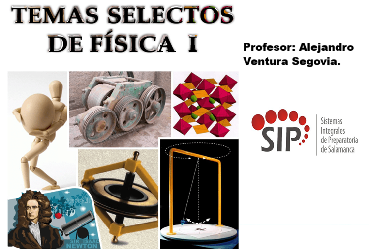 TEMAS SELECTOS DE FISICA I -   JUE 07:50-08:40,  MAR 11:10-12:00   SALON: 5  -  SISTEMA DE PREPARATORIA MIXTA REFORMA EDUCATIVA