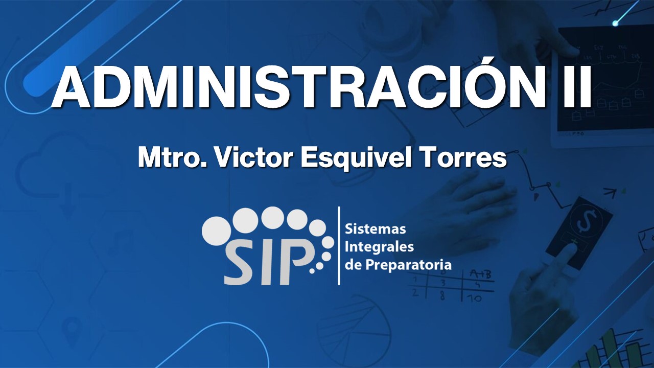 ADMINISTRACIÓN II - SAB  SAB 12:00-12:45   SALON: 7  -  SISTEMA DE PREPARATORIA MIXTA REFORMA EDUCATIVA