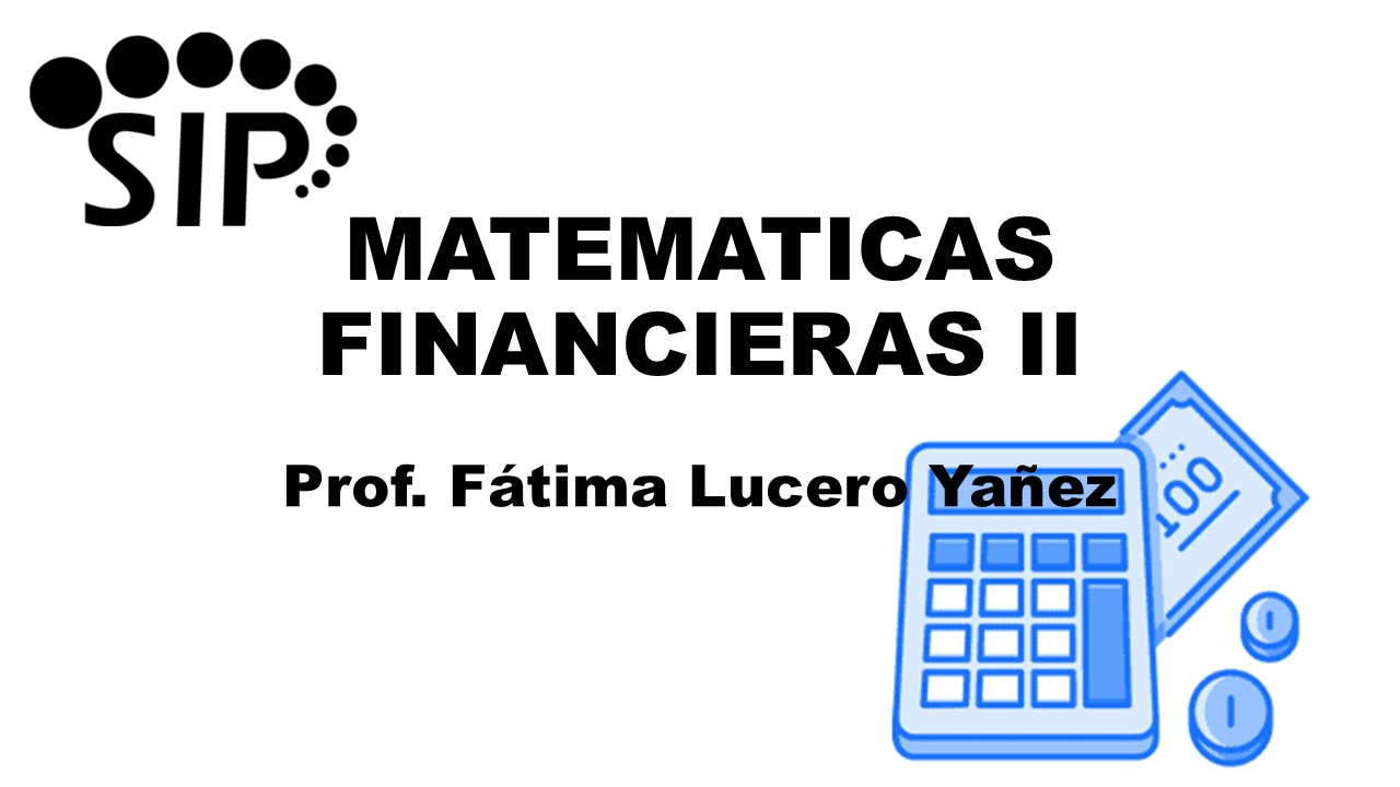 MATEMÁTICAS FINANCIERAS II - SAB  SAB 10:00-11:30   SALON: 7  -  SISTEMA DE PREPARATORIA MIXTA REFORMA EDUCATIVA