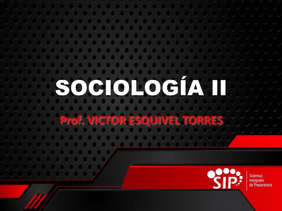 SOCIOLOGÍA II - SAB  SAB 12:00-12:45   SALON: 6  -  SISTEMA DE PREPARATORIA MIXTA REFORMA EDUCATIVA