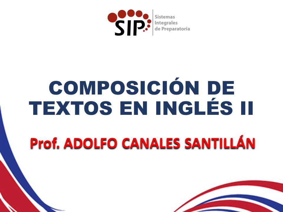TALLER DE COMPOSICIÓN DE TEXTOS EN INGLES II - SAB  SAB 13:30-14:10   SALON: 6  -  SISTEMA DE PREPARATORIA MIXTA REFORMA EDUCATIVA