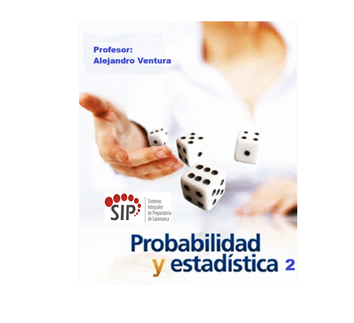 PROBABILIDAD Y ESTADÍSTICA II -   MAR 10:20-11:10   SALON: 4  -  SISTEMA DE PREPARATORIA MIXTA REFORMA EDUCATIVA