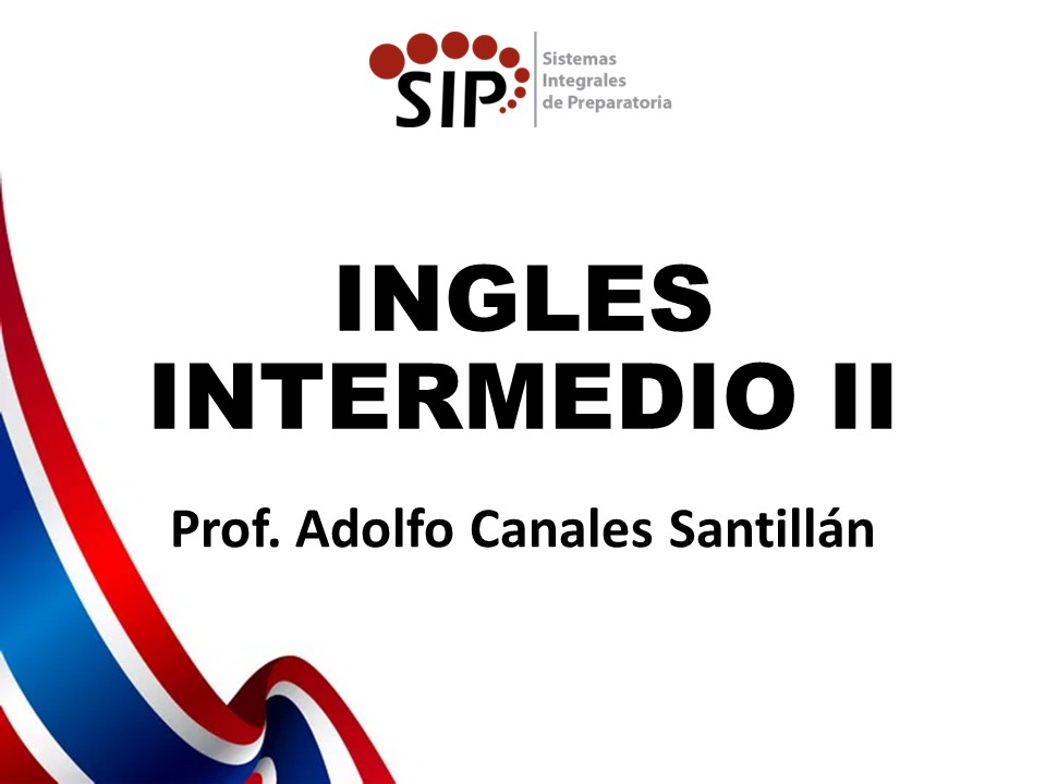INGLÉS INTERMEDIO II - SAB  12:50-13:30   SALON: 4  -  SISTEMA DE PREPARATORIA MIXTA REFORMA EDUCATIVA