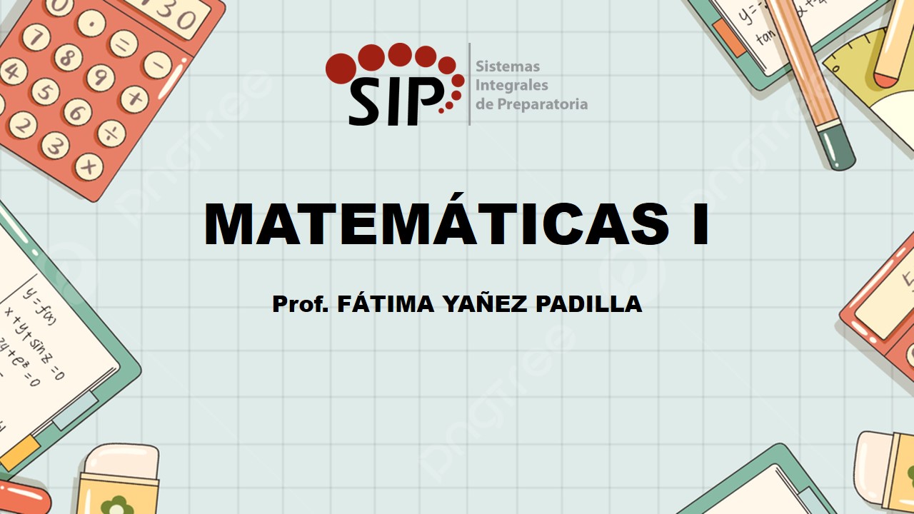 MATEMÁTICAS I - SAB  SAB 09:50-11:00   SALON: 1  -  SISTEMA DE PREPARATORIA MIXTA REFORMA EDUCATIVA