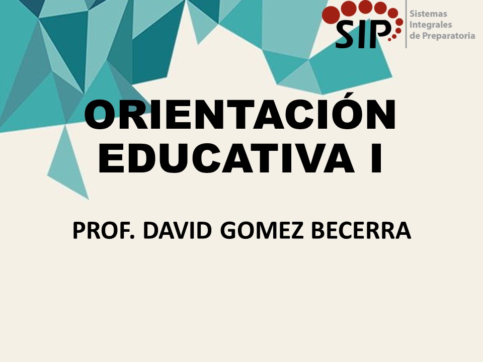 ORIENTACIÓN EDUCATIVA I - SAB  SAB 08:00-08:40   SALON: 1  -  SISTEMA DE PREPARATORIA MIXTA REFORMA EDUCATIVA