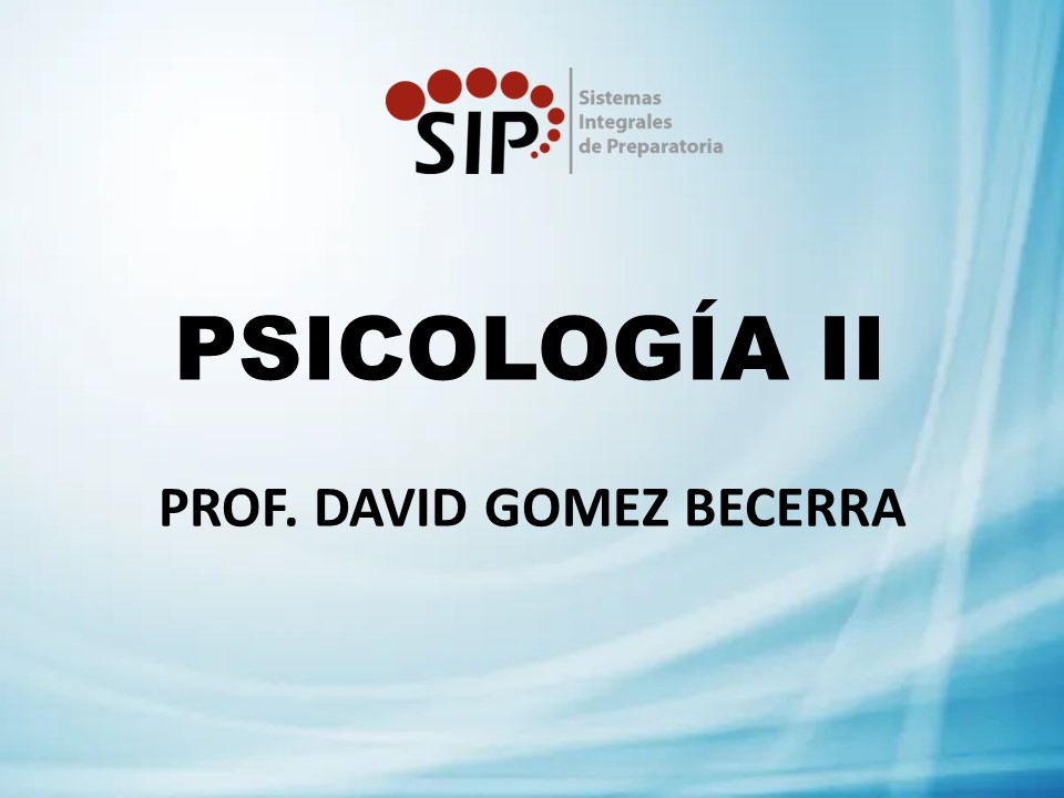 PSICOLOGÍA II - SAB  07:00-08:30   SALON: 6  -  SISTEMA DE PREPARATORIA MIXTA REFORMA EDUCATIVA