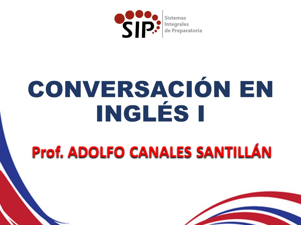 TALLER DE CONVERSACIÓN EN INGLÉS I - SAB  14:10-14:50   SALON: 5  -  SISTEMA DE PREPARATORIA MIXTA REFORMA EDUCATIVA