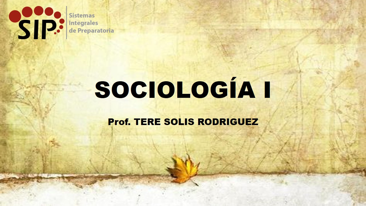 SOCIOLOGÍA I - SAB  11:00-12:00   SALON: 5  -  SISTEMA DE PREPARATORIA MIXTA REFORMA EDUCATIVA