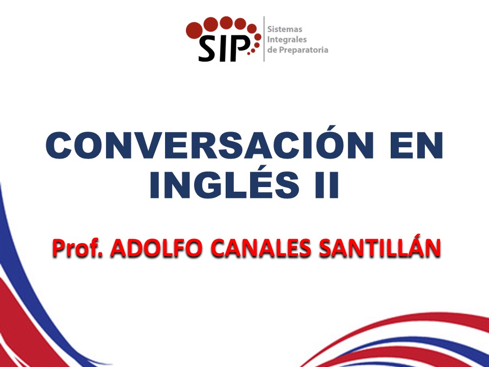 TALLER DE CONVERSACIÓN EN INGLÉS II - SAB  11:00-12:00   SALON: 6  -  SISTEMA DE PREPARATORIA MIXTA REFORMA EDUCATIVA