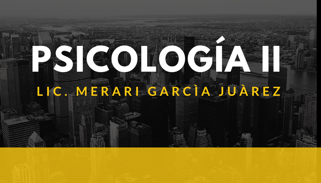 PSICOLOGÍA II -   MAR 07:50-09:30   SALON: 5  -  SISTEMA DE PREPARATORIA MIXTA REFORMA EDUCATIVA