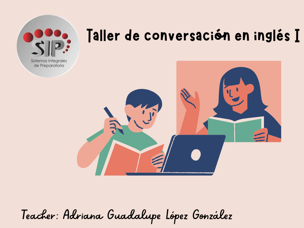 TALLER DE CONVERSACIÓN EN INGLÉS I -   MIE 09:30-10:20   SALON: 6  -  SISTEMA DE PREPARATORIA MIXTA REFORMA EDUCATIVA